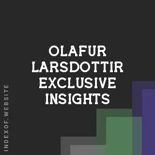 Olafur Larsdottir Exclusive Insights | Indexof