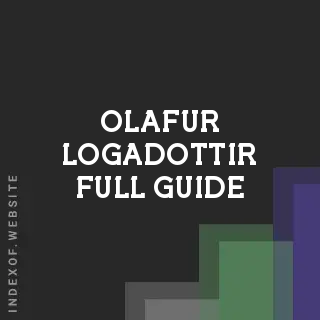 Olafur Logadottir Full Guide | Indexof