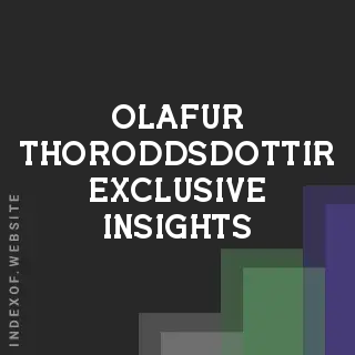 Olafur Thoroddsdottir Exclusive Insights | Indexof