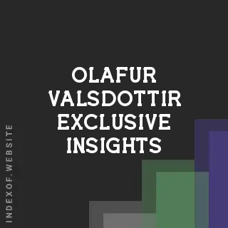Olafur Valsdottir Exclusive Insights | Indexof