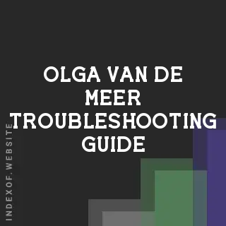 Olga van de Meer Troubleshooting Guide | Indexof