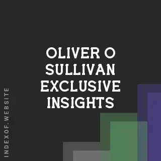 Oliver O Sullivan Exclusive Insights | Indexof