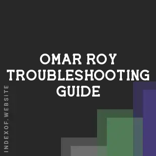 Omar Roy Troubleshooting Guide | Indexof