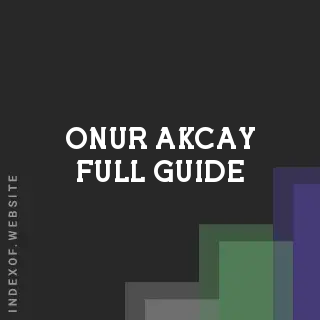 Onur Akcay Full Guide | Indexof