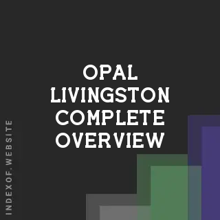 Opal Livingston Complete Overview | Indexof