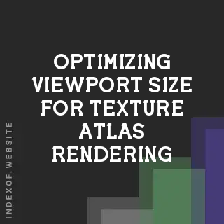 Optimizing Viewport Size for Texture Atlas Rendering | Game Dev Guide