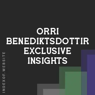 Orri Benediktsdottir Exclusive Insights | Indexof