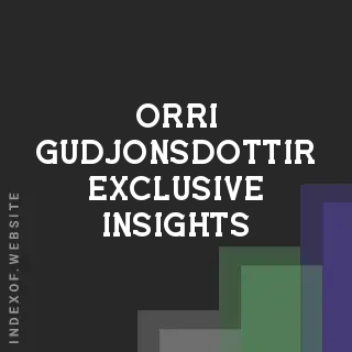 Orri Gudjonsdottir Exclusive Insights | Indexof