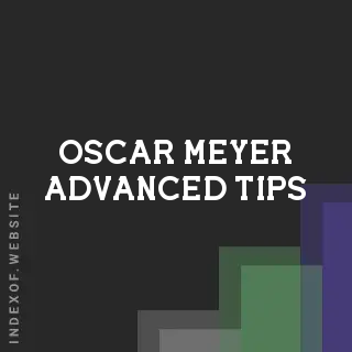 Oscar Meyer Advanced Tips | Indexof