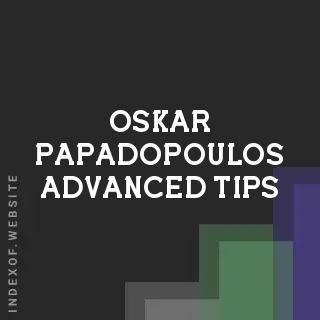 Oskar Papadopoulos Advanced Tips | Indexof