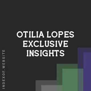 Otilia Lopes Exclusive Insights | Indexof