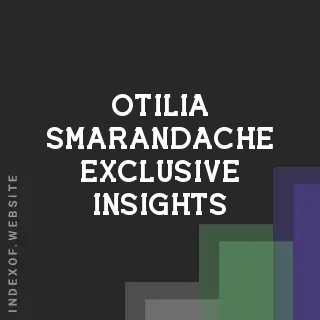 Otilia Smarandache Exclusive Insights | Indexof
