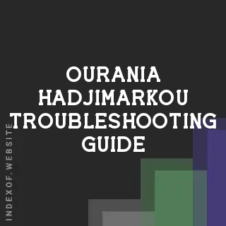 Ourania Hadjimarkou Troubleshooting Guide | Indexof