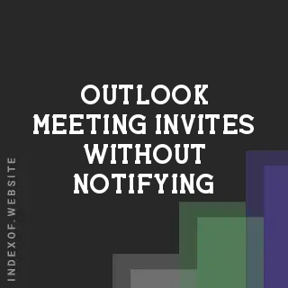 How to Accept Outlook Meeting Invites Without Notifying the Organizer - Indexof