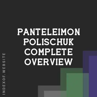 Panteleimon Polischuk Complete Overview | Indexof