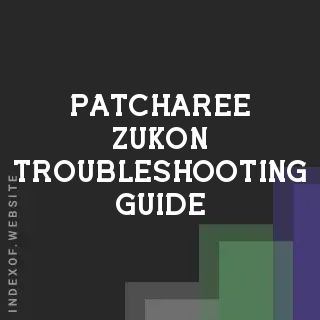 Patcharee Zukon Troubleshooting Guide | Indexof