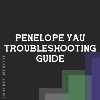 Penelope Yau Troubleshooting Guide | Indexof