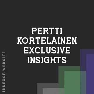 Pertti Kortelainen Exclusive Insights | Indexof