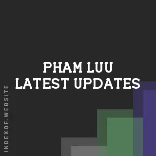 Pham Luu Latest Updates | Indexof