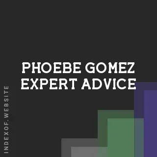 Phoebe Gomez Expert Advice | Indexof