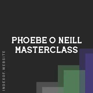 Phoebe O Neill Masterclass | Indexof