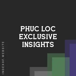 Phuc Loc Exclusive Insights | Indexof