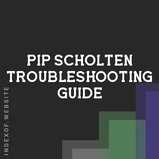 Pip Scholten Troubleshooting Guide | Indexof