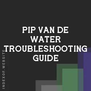 Pip van de Water Troubleshooting Guide | Indexof