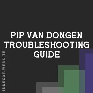 Pip van Dongen Troubleshooting Guide | Indexof