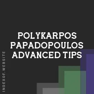 Polykarpos Papadopoulos Advanced Tips | Indexof