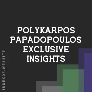 Polykarpos Papadopoulos Exclusive Insights | Indexof