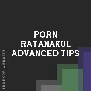 Porn Ratanakul Advanced Tips | Indexof