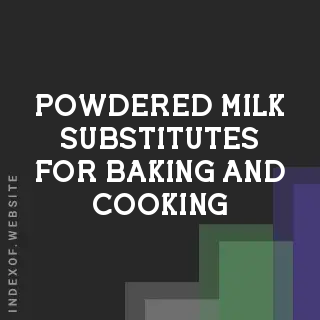 Best Powdered Milk Substitutes for Baking and Cooking | 2026 Guide