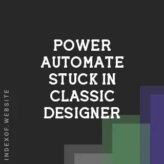 Power Automate Stuck in Classic Designer? How to Switch to New designer