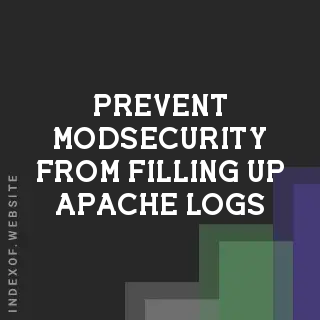 How to Prevent ModSecurity from Filling Up Apache Logs | Webmaster Guide - Indexof