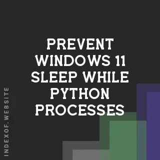 Prevent Windows 11 Sleep While Python Processes are Running