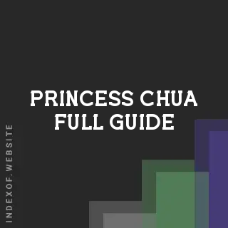 Princess Chua Full Guide | Indexof