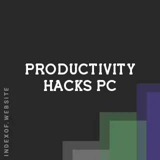 productivity hacks PC | Indexof
