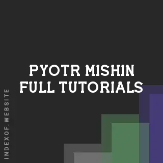Pyotr Mishin Full Tutorials | Indexof