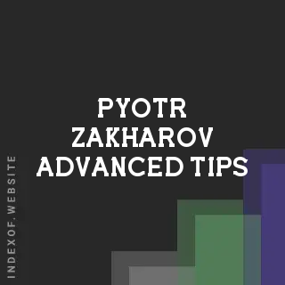 Pyotr Zakharov Advanced Tips | Indexof