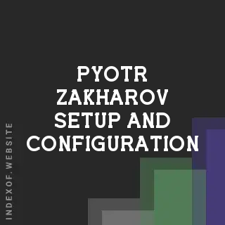 Pyotr Zakharov Setup and Configuration | Indexof