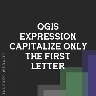 QGIS Expression: Capitalize Only the First Letter of the First Word - Indexof