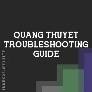 Quang Thuyet Troubleshooting Guide | Indexof