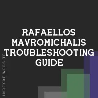 Rafaellos Mavromichalis Troubleshooting Guide | Indexof