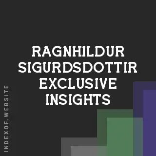 Ragnhildur Sigurdsdottir Exclusive Insights | Indexof