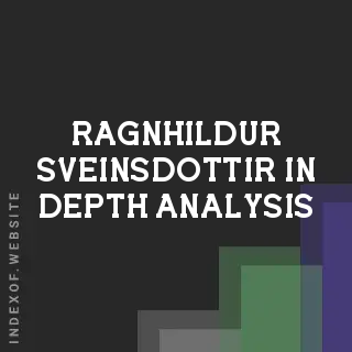 Ragnhildur Sveinsdottir In-Depth Analysis | Indexof