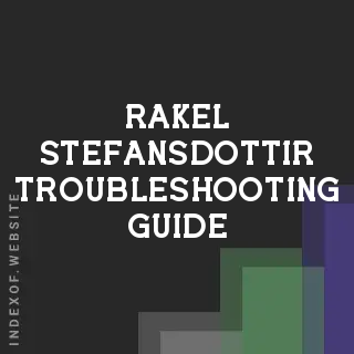 Rakel Stefansdottir Troubleshooting Guide | Indexof