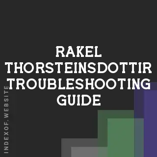 Rakel Thorsteinsdottir Troubleshooting Guide | Indexof