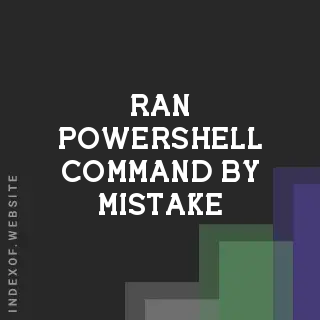 Ran PowerShell Command by Mistake? Emergency Recovery Guide (2026)
