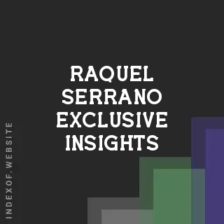 Raquel Serrano Exclusive Insights | Indexof